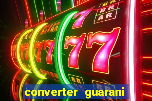 converter guarani em reais